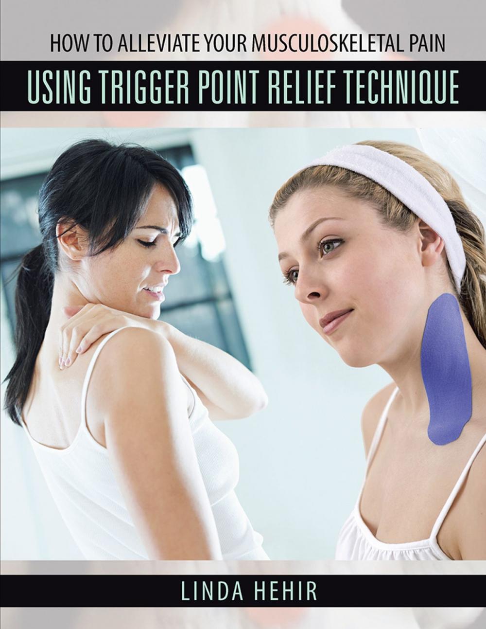 Big bigCover of How to Alleviate Your Musculoskeletal Pain Using Trigger Point Relief Technique