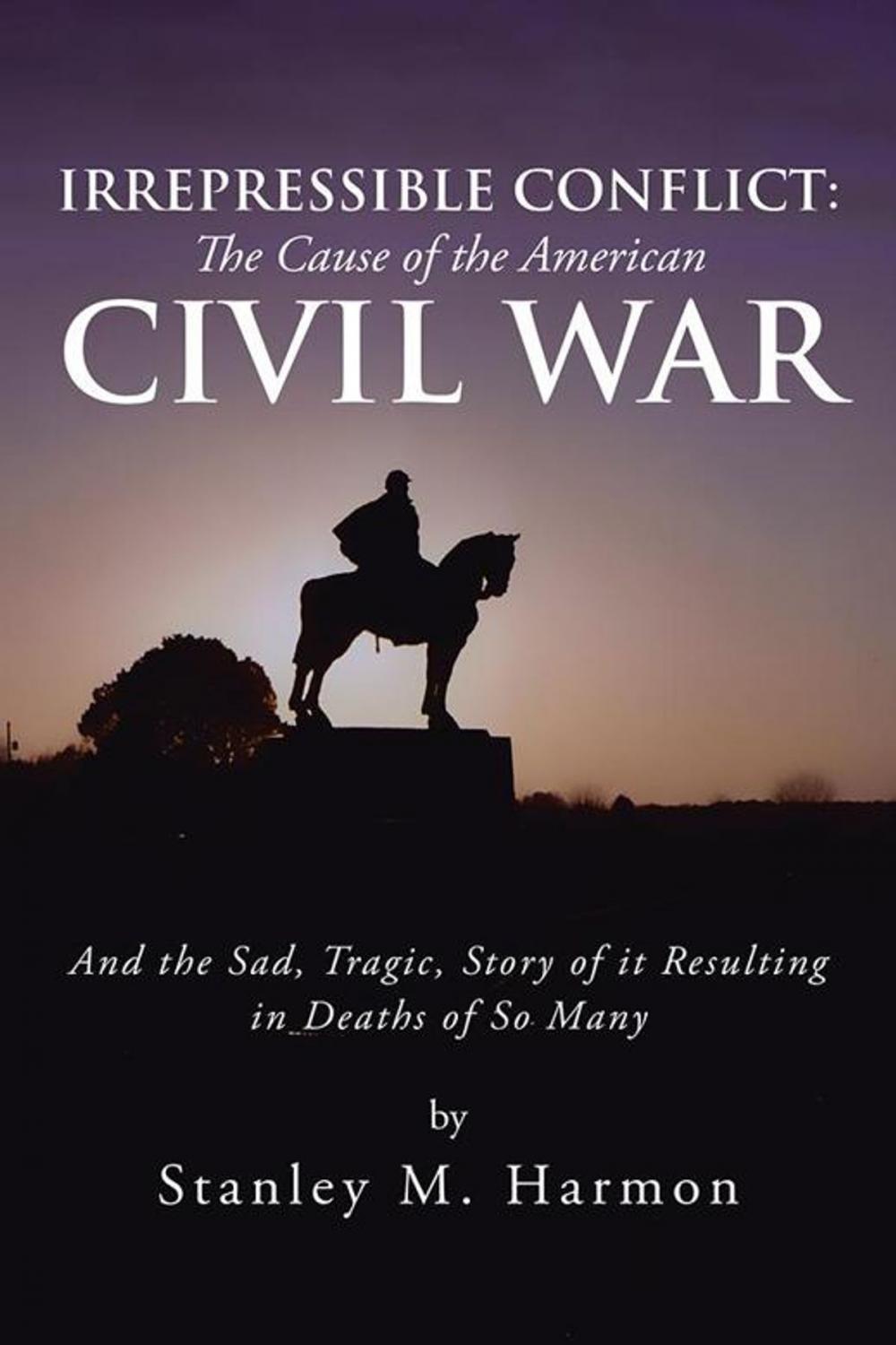 Big bigCover of Irrepressible Conflict: the Cause of the American Civil War