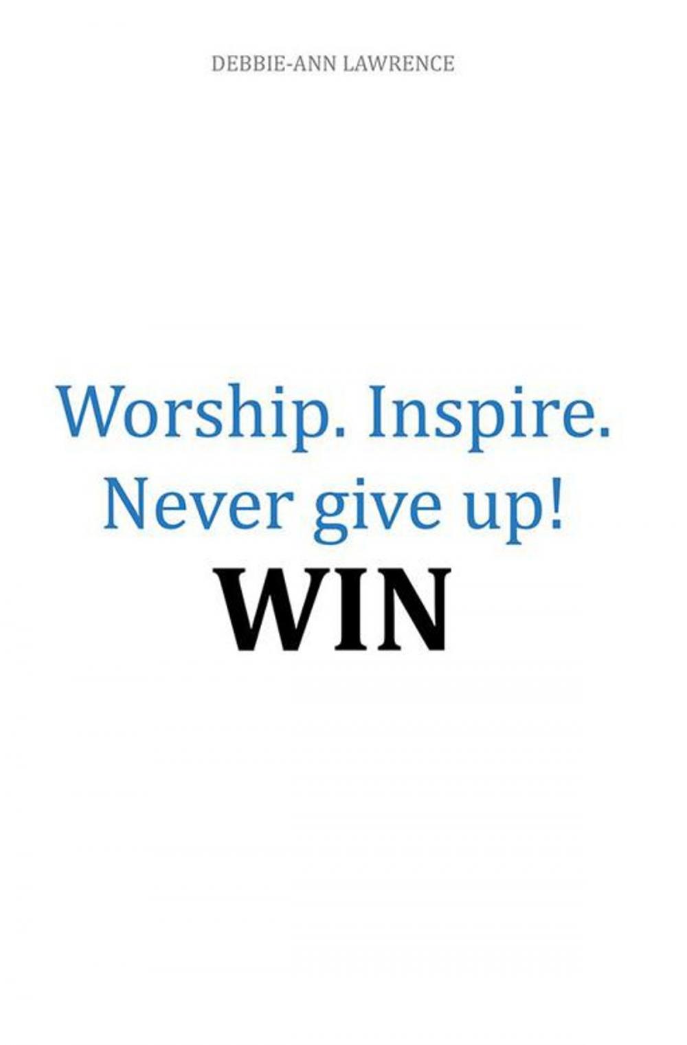 Big bigCover of Worship. Inspire. Never Give Up! Win