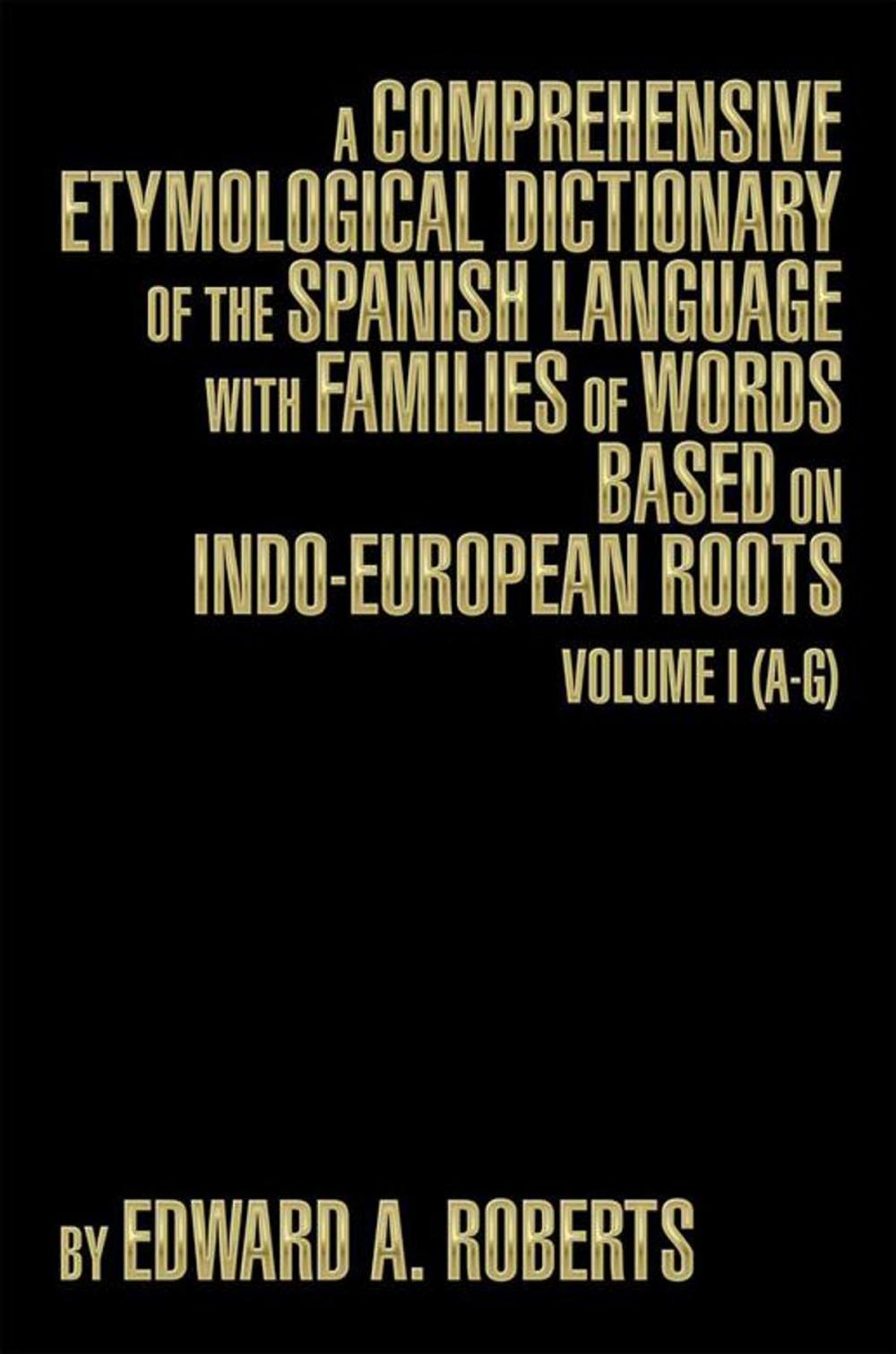 Big bigCover of A Comprehensive Etymological Dictionary of the Spanish Language with Families of Words Based on Indo-European Roots