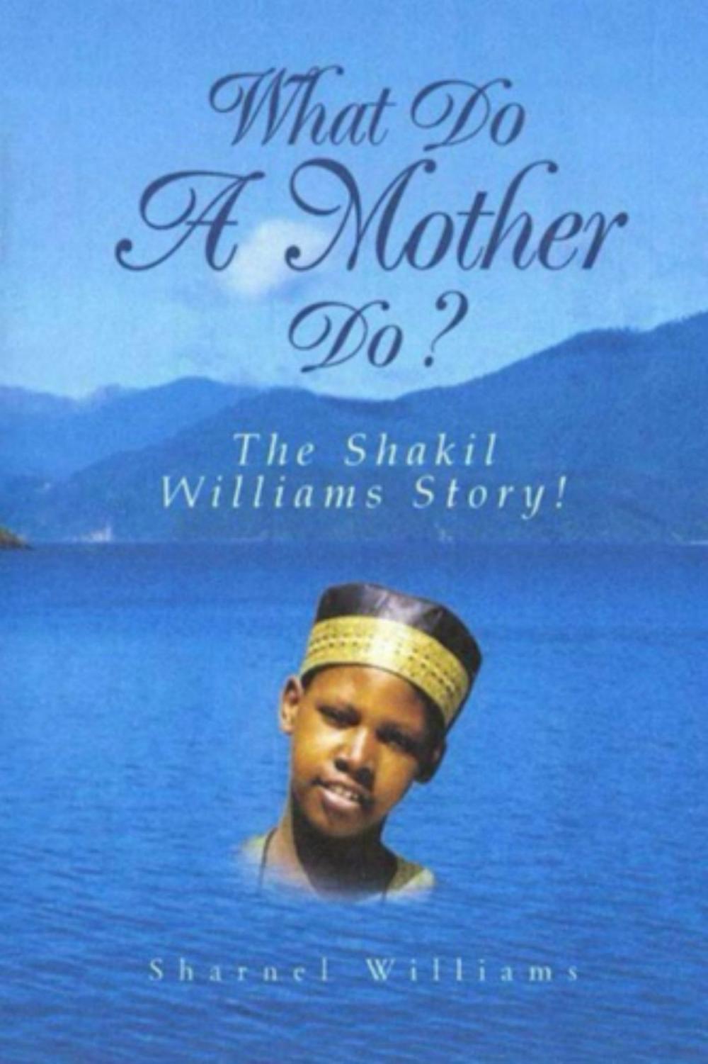 Big bigCover of What Do A Mother Do? The Shakil Williams Story!