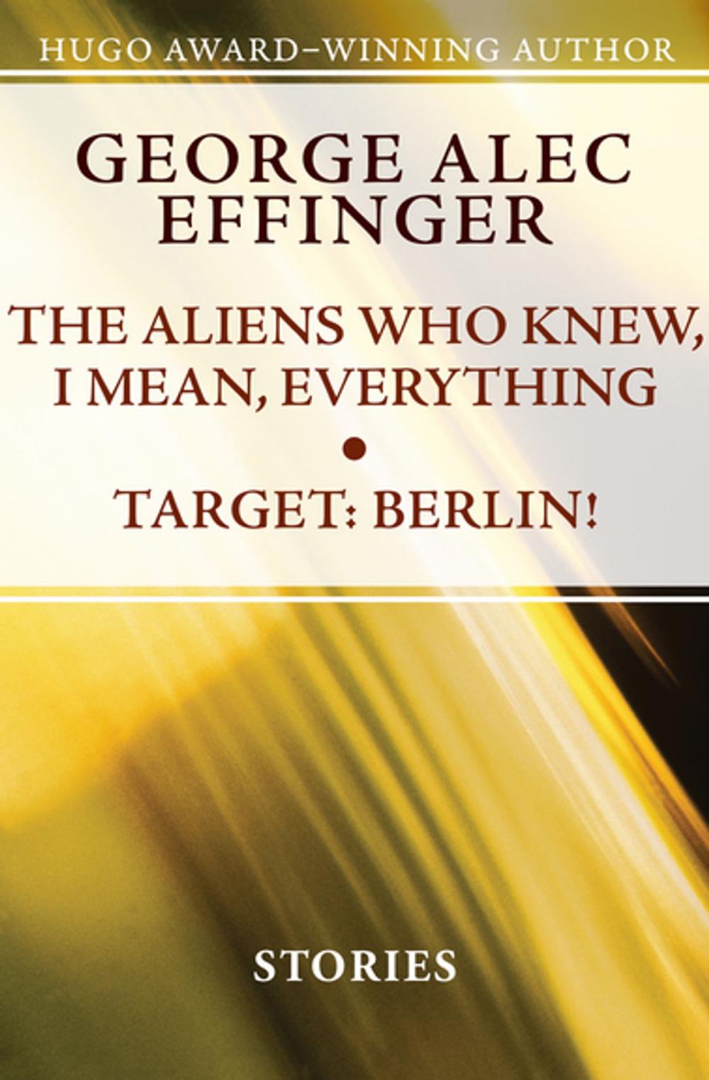 Big bigCover of The Aliens Who Knew, I Mean, Everything and Target: Berlin!