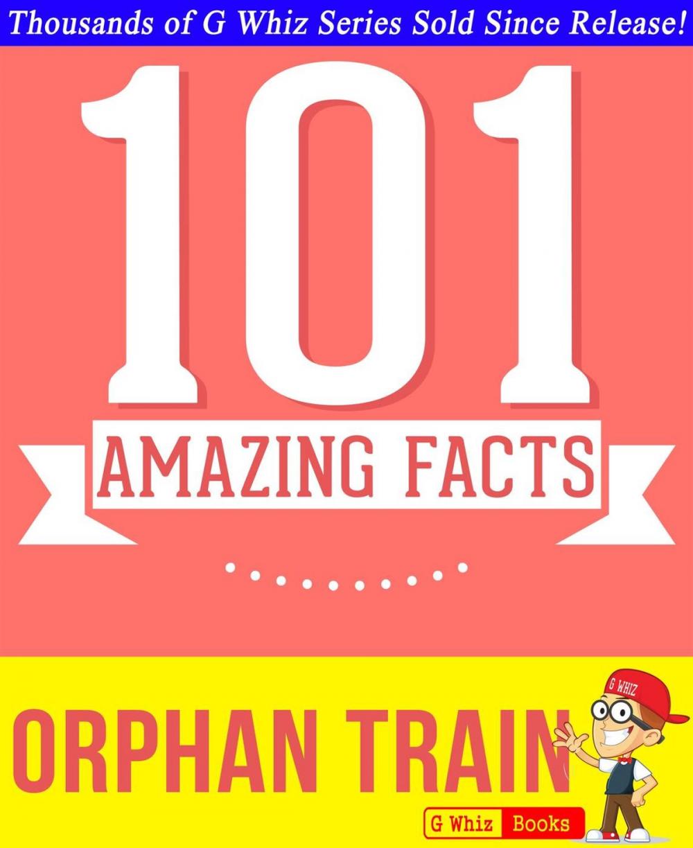 Big bigCover of Orphan Train - 101 Amazing Facts You Didn't Know