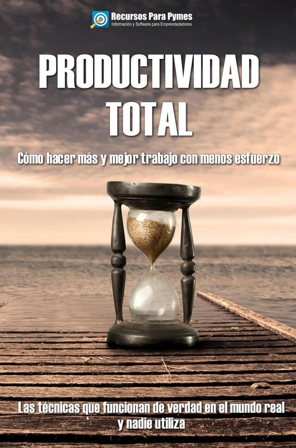 Big bigCover of Productividad Total. Las técnicas probadas que funcionan para hacer más y mejor en menos tiempo.