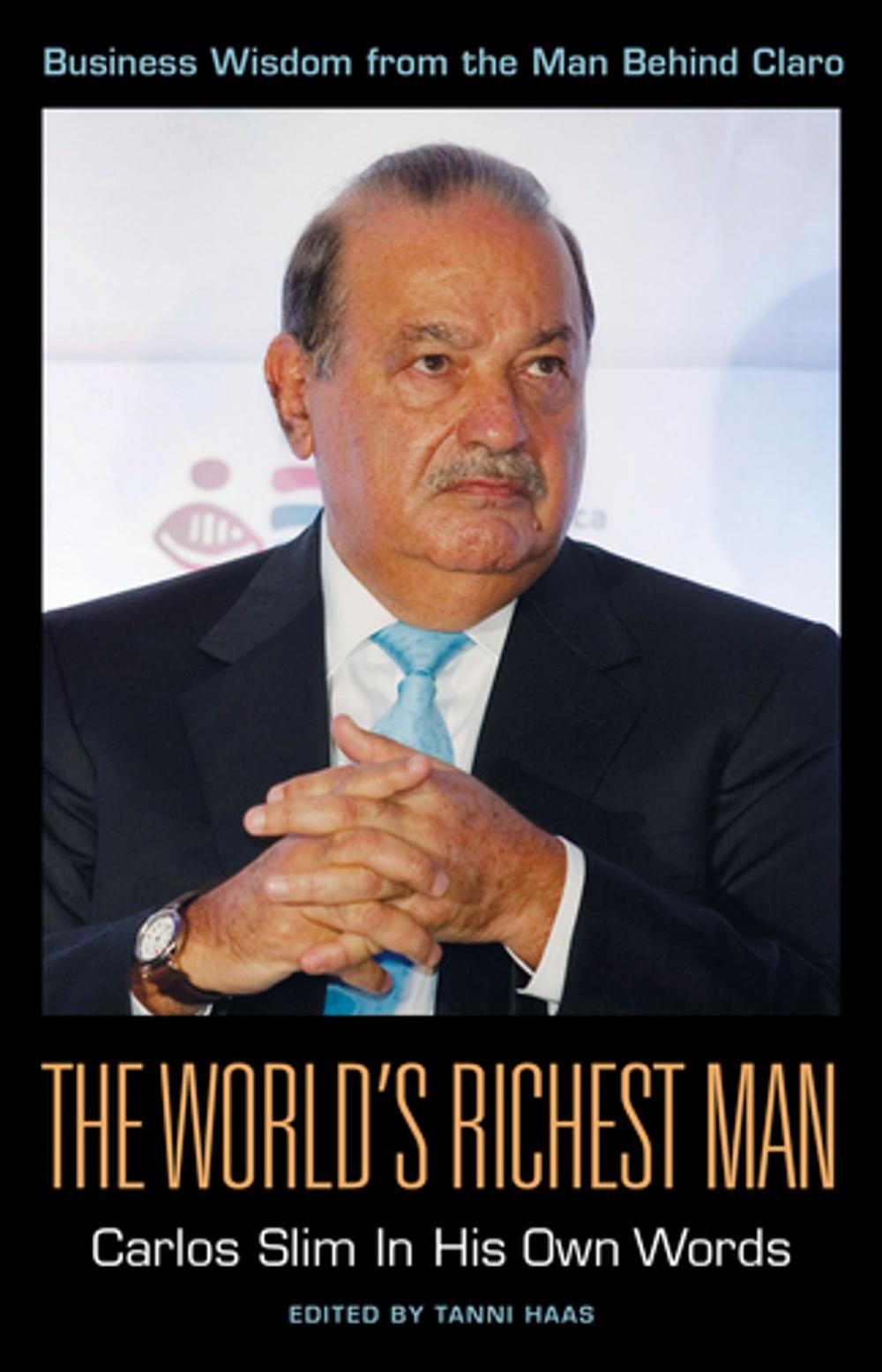 Big bigCover of The World's Richest Man: Carlos Slim In His Own Words