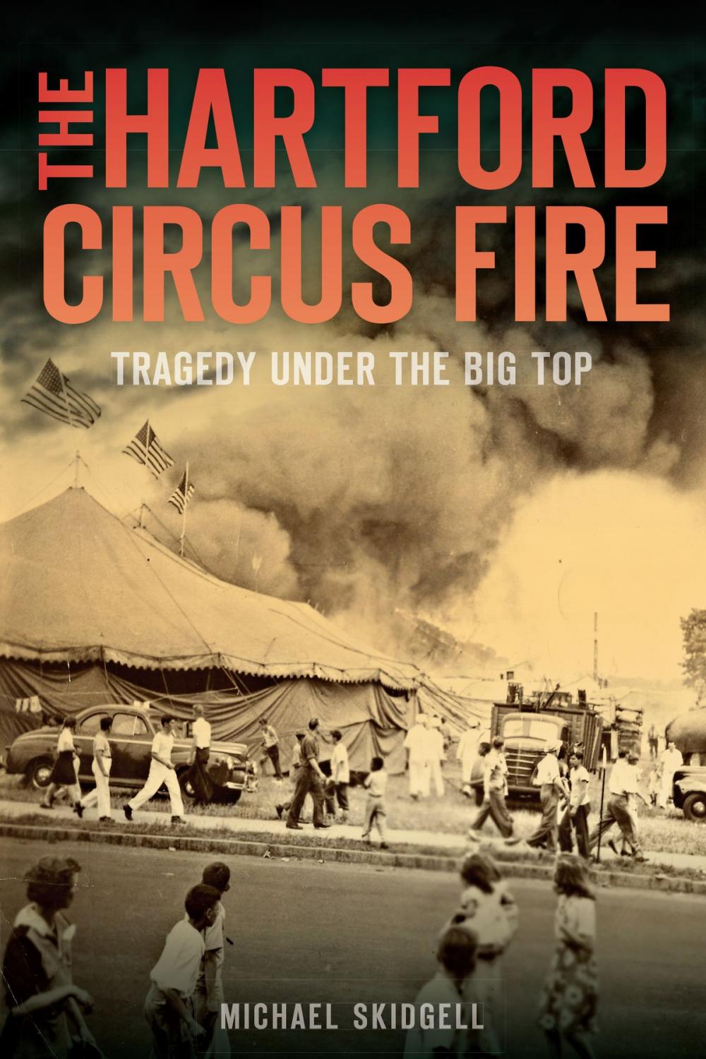 Big bigCover of The Hartford Circus Fire: Tragedy Under the Big Top