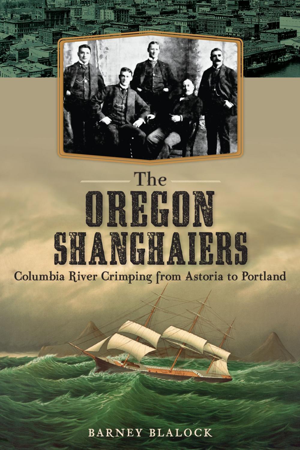 Big bigCover of The Oregon Shanghaiers: Columbia River Crimping from Astoria to Portland