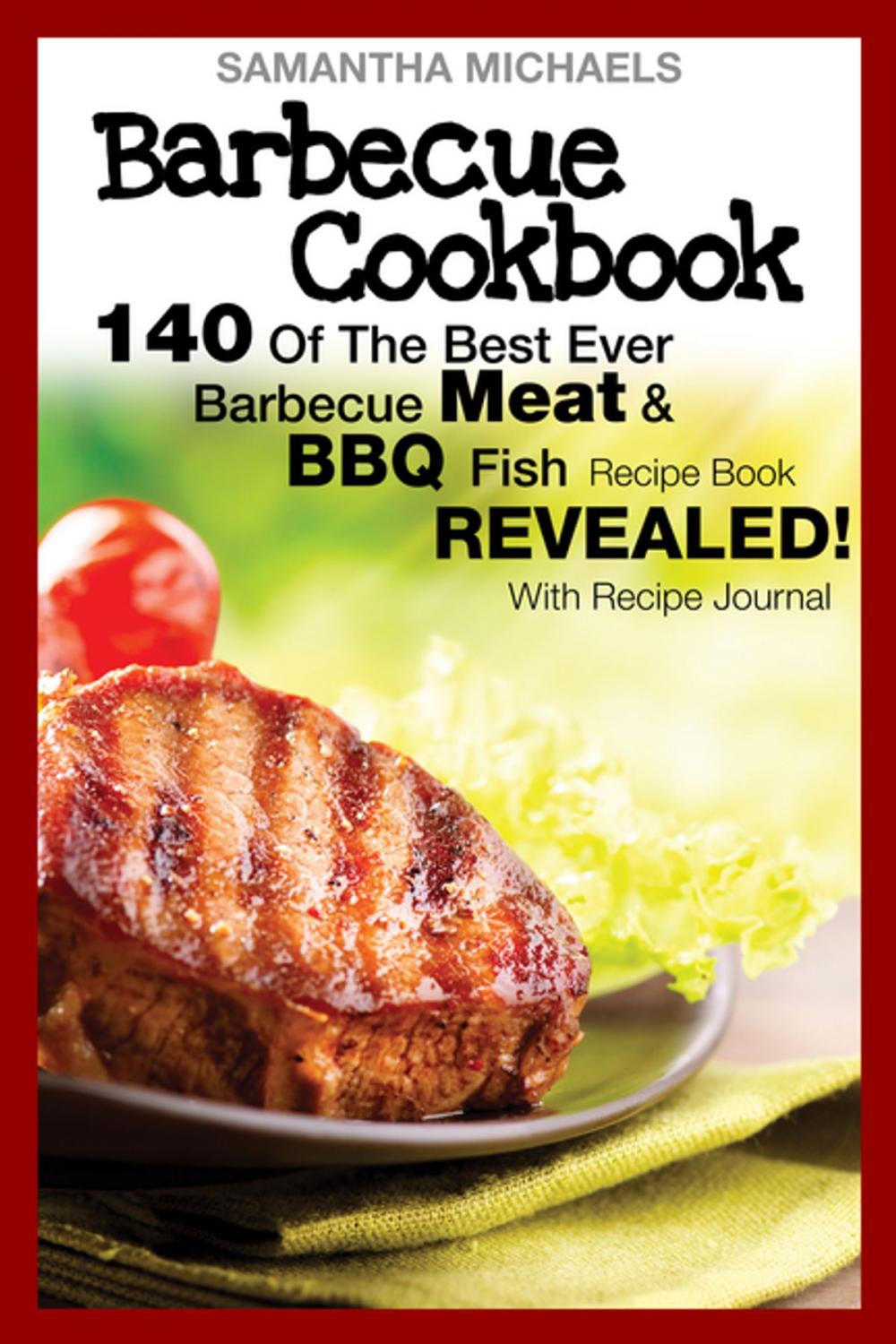 Big bigCover of Barbecue Cookbook: 140 Of The Best Ever Barbecue Meat & BBQ Fish Recipes Book...Revealed! (With Recipe Journal)