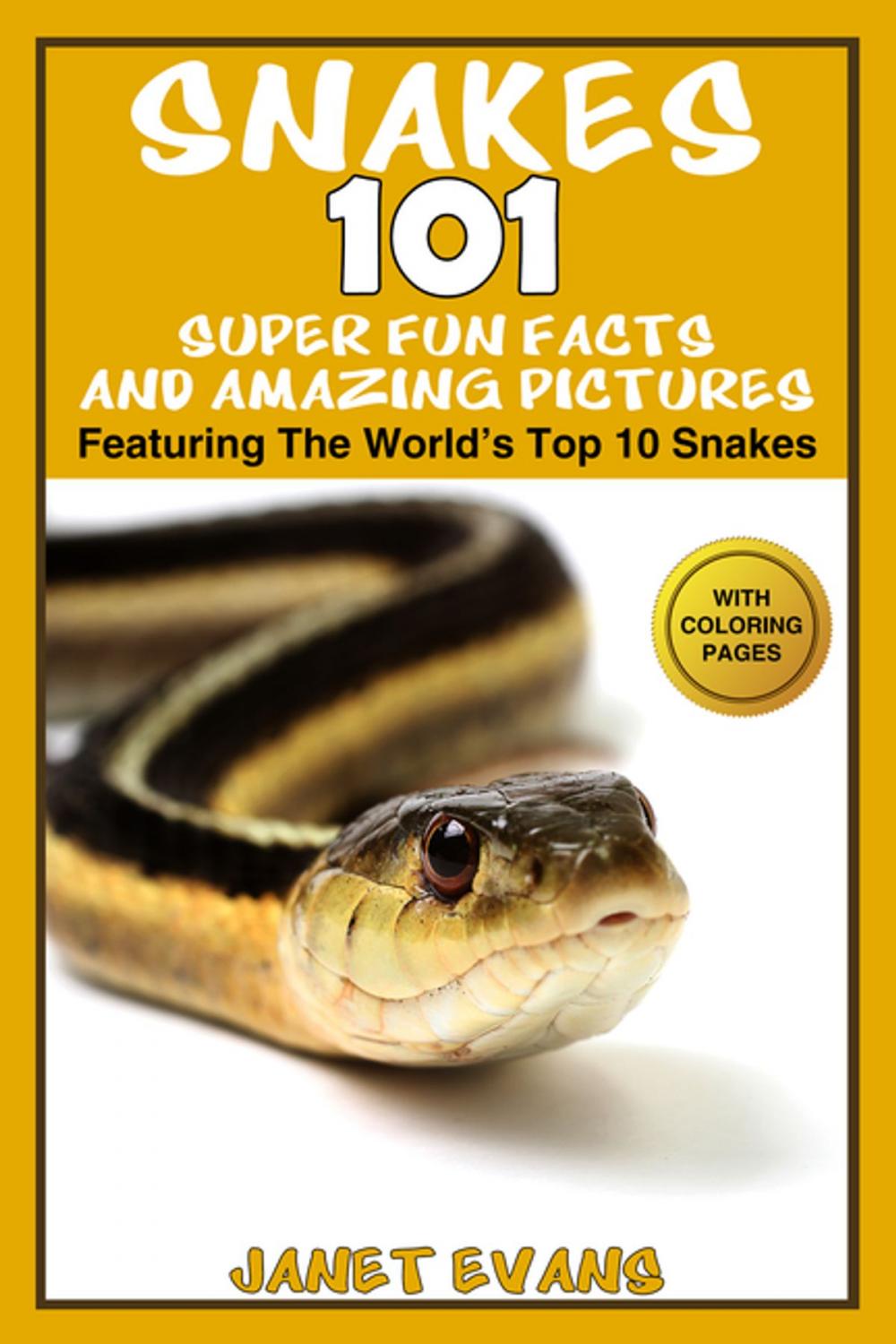 Big bigCover of Snakes: 101 Super Fun Facts And Amazing Pictures (Featuring The World's Top 10 Snakes With Coloring Pages)