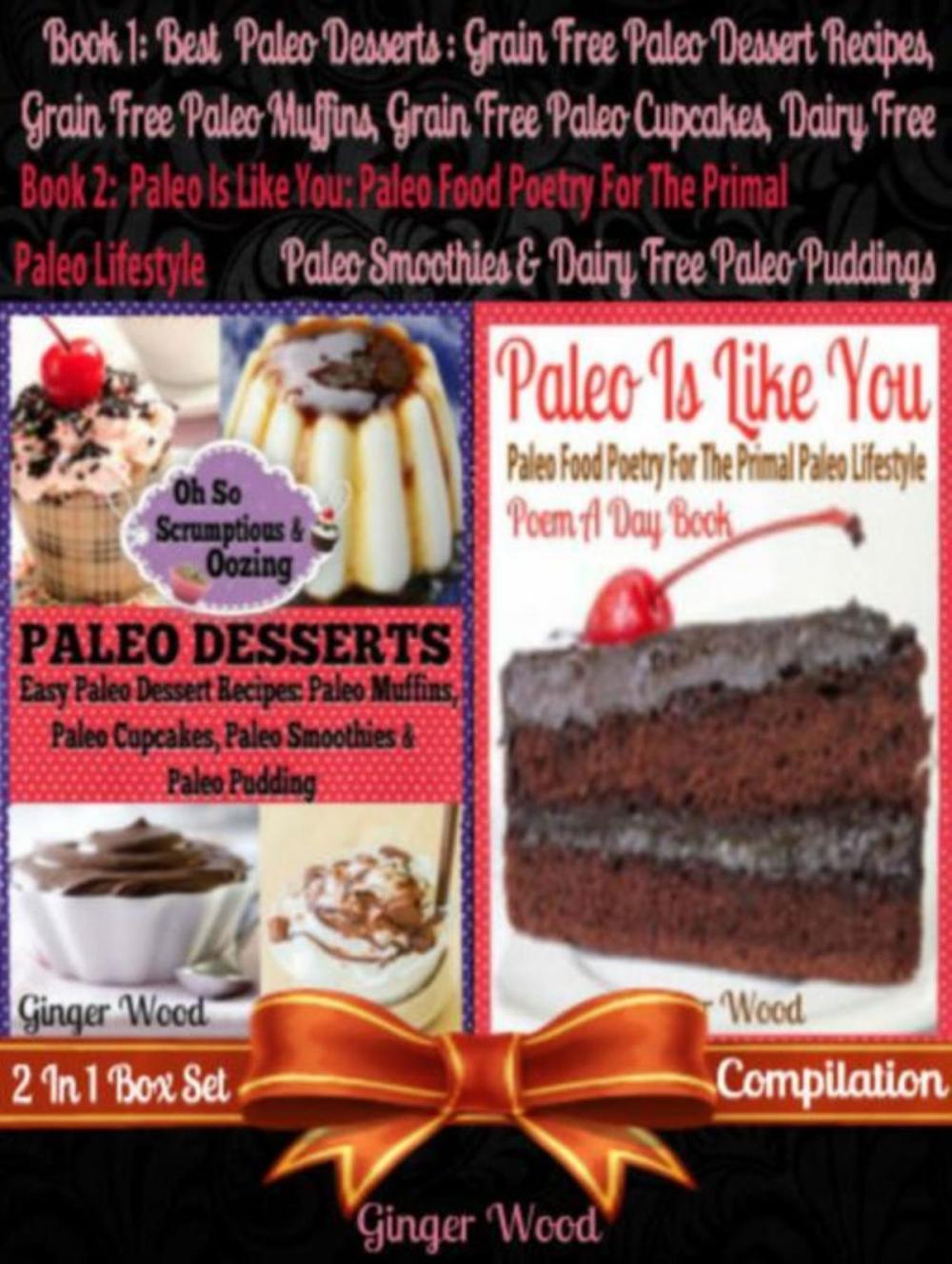 Big bigCover of Best Paleo Desserts: Grain Free Paleo Dessert Recipes, Grain Free Paleo Muffins, Grain Free Paleo Cupcakes, Dairy Free Paleo Smoothies & Dairy Free Paleo Pudding + Paleo Is Like You