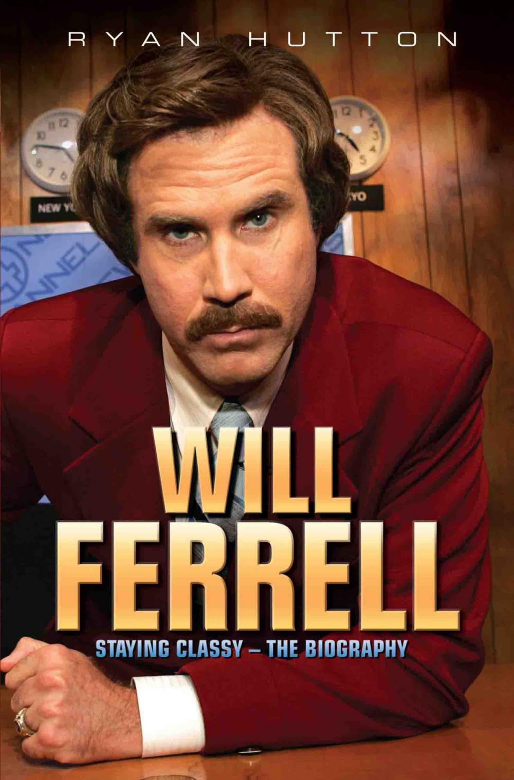 Big bigCover of Will Ferrell - Staying Classy: The Biography