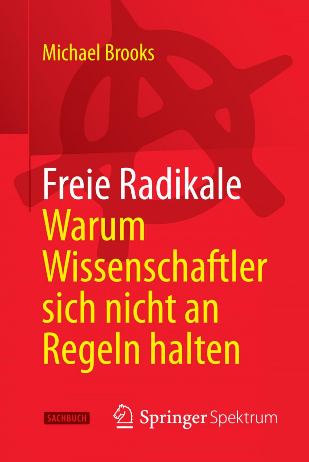 Big bigCover of Freie Radikale - Warum Wissenschaftler sich nicht an Regeln halten