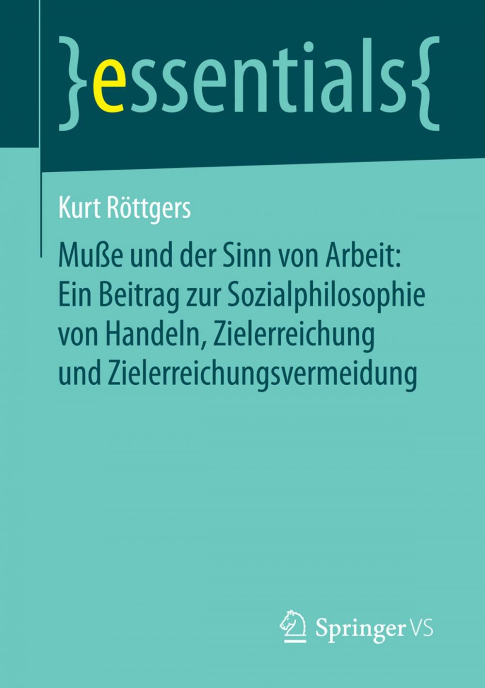 Big bigCover of Muße und der Sinn von Arbeit: Ein Beitrag zur Sozialphilosophie von Handeln, Zielerreichung und Zielerreichungsvermeidung