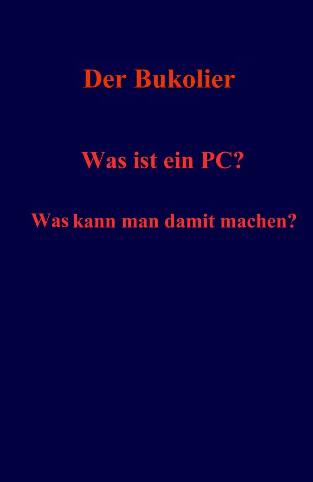 Big bigCover of Was ist ein PC? Was kann man damit machen?