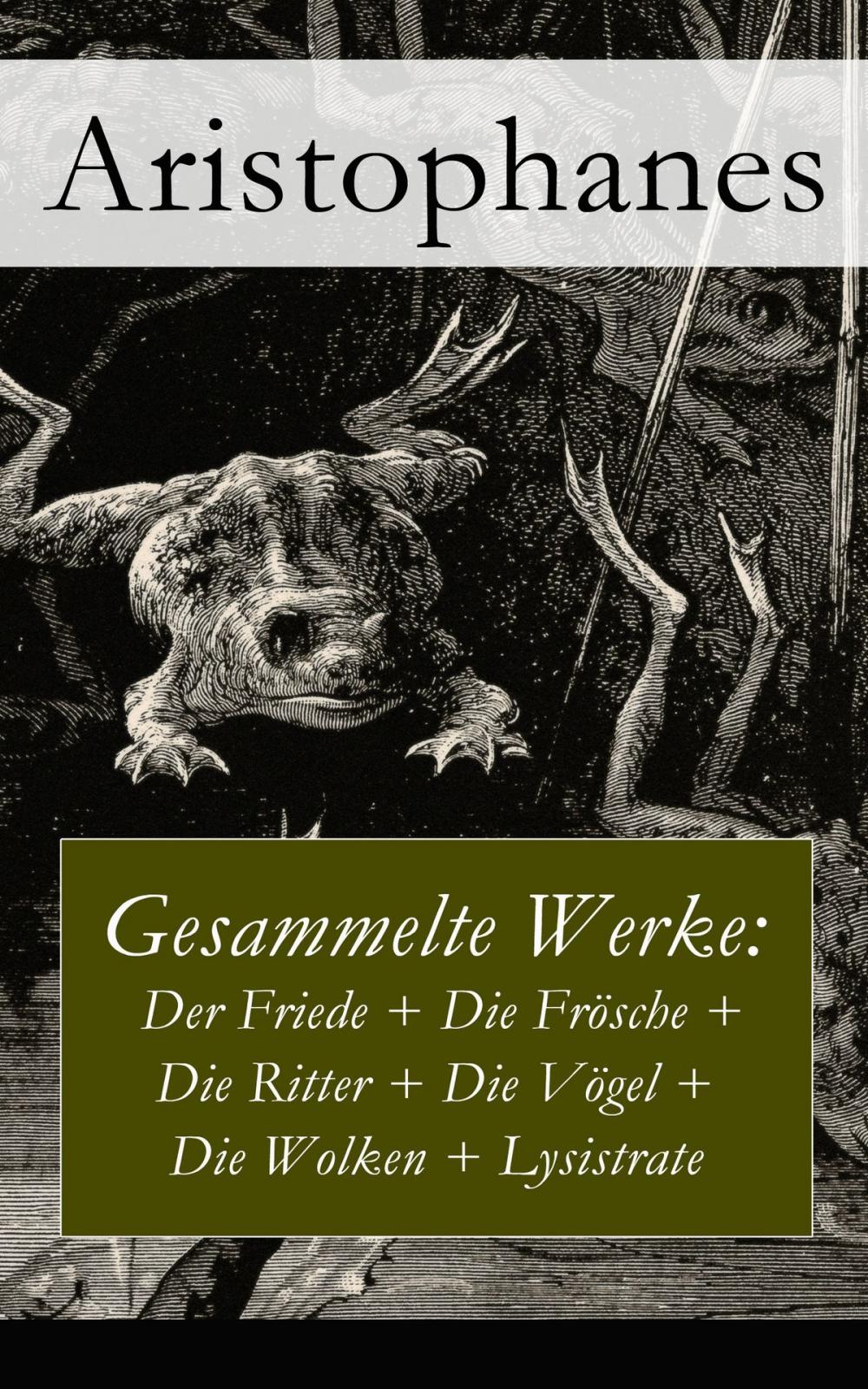 Big bigCover of Gesammelte Werke: Der Friede + Die Frösche + Die Ritter + Die Vögel + Die Wolken + Lysistrate