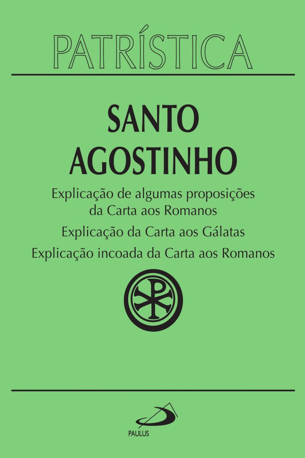 Big bigCover of Patrística - Explicação de algumas proposições da carta aos Romanos | Explicação da carta aos Gálatas | Explicação incoada da carta aos Romanos - Vol. 25