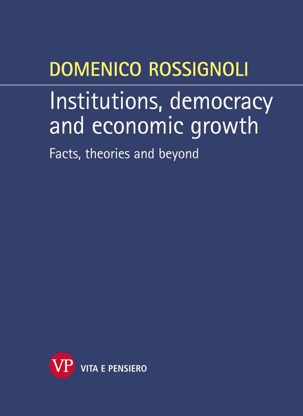 Big bigCover of Institutions, democracy and economic growth. Facts, theories and beyond