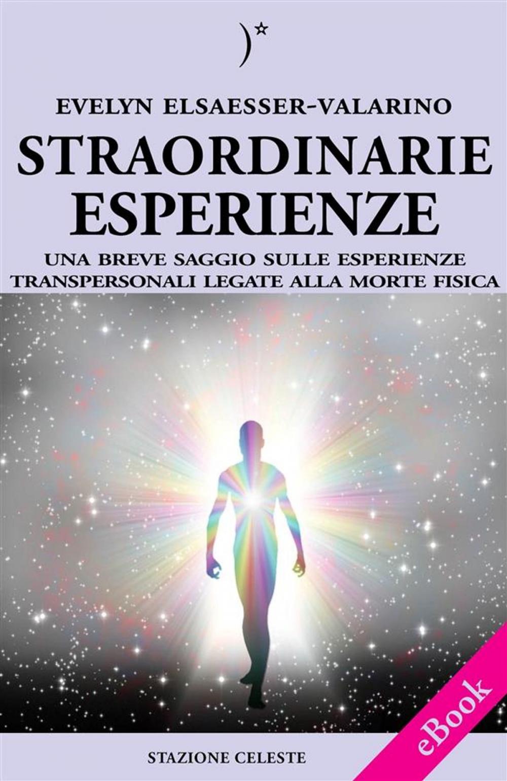 Big bigCover of Straordinarie Esperienze - Un breve saggio sulle esperienze transpersonali legate alla morte fisica