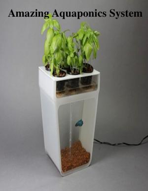 Cover of the book Amazing Aquaponics System by Kelly T Hudson