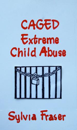 Cover of the book Caged: Extreme Child Abuse by Nancy Fagan