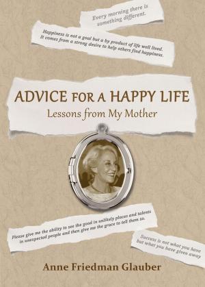 Cover of the book Advice for A Happy Life by Kenetia Lee