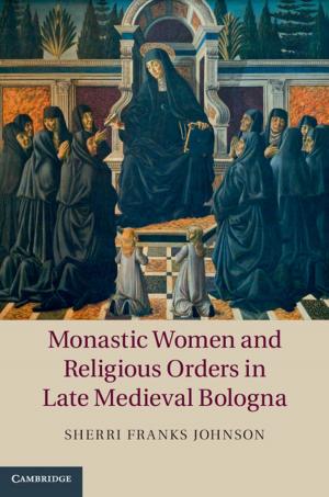 Cover of the book Monastic Women and Religious Orders in Late Medieval Bologna by S. Mostafa Ghiaasiaan