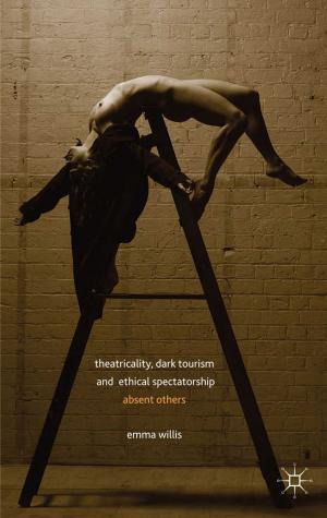 Cover of the book Theatricality, Dark Tourism and Ethical Spectatorship by L. Garrison