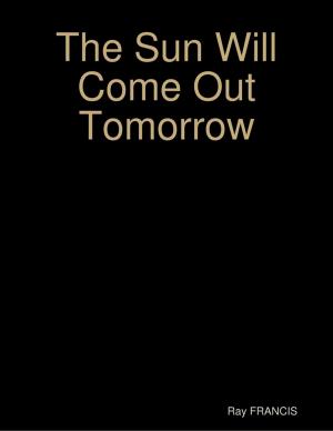 Cover of the book The Sun Will Come Out Tomorrow by K. E. 