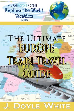 Book cover of The Ultimate Europe Train Travel Guide