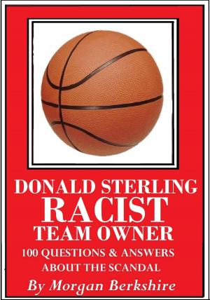 Cover of Donald Sterling, Racist Team Owner: 100 Questions & Answers about the Scandal