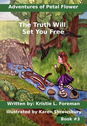 Cover of the book Adventures of Petal Flower: The Truth Will Set You Free by Melissa Brown