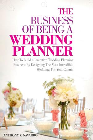 Cover of the book The Business of Being A Wedding Planner by Vlady Peters