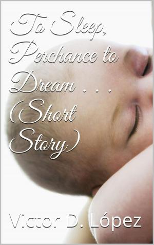 Cover of the book To Sleep, Perchance to Dream (short story) by Jaydeep Shah