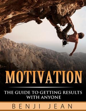 Cover of the book Motivation: The Guide to Getting Results With Anyone by Clive Thunderbolt