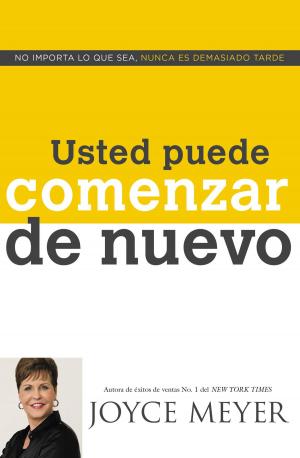 Cover of the book Usted Puede Comenzar de Nuevo by Joyce Meyer