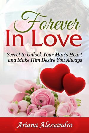 Book cover of Forever In Love: Secret to Unlock Your Man's Heart and Make Him Desire You Always
