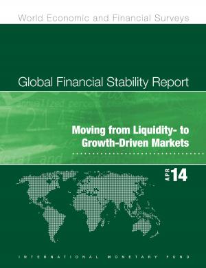 Cover of the book Global Financial Stability Report, April 2014: Moving from Liquidity- to Growth-Driven Markets by Marc Goodin