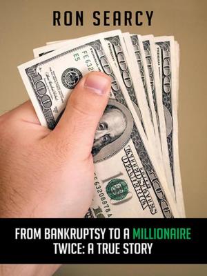 Cover of the book From Bankruptsy to a Millionaire - Twice: a True Story by Preston A. Dent