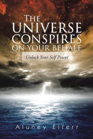 Cover of the book The Universe Conspires on Your Behalf by Ms. Ansari Munnazza Afreen, Dr. Sarah Mathew