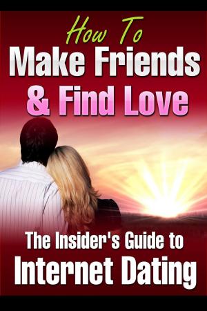 Cover of the book How to Make Friends and Find Love Online The Insider’s Guide to Internet Dating by Sarah Dalton