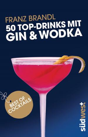 Cover of the book 50 Top-Drinks mit Gin und Wodka by Daniela Gronau-Ratzeck, Tobias Gronau