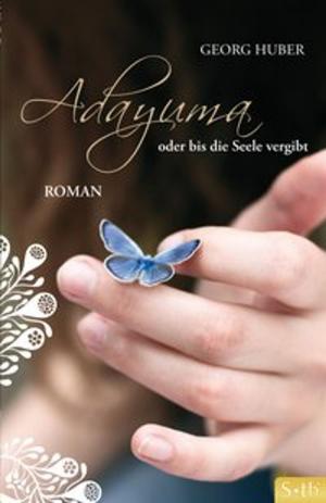 Cover of the book ADAYUMA oder bis die Seele vergibt by Susanne Hühn