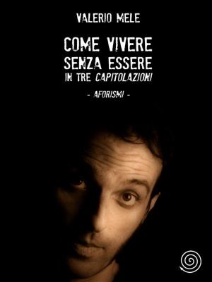 Cover of the book Come vivere senza essere in tre capitolazioni - aforismi by Sunkanmi Vaughan