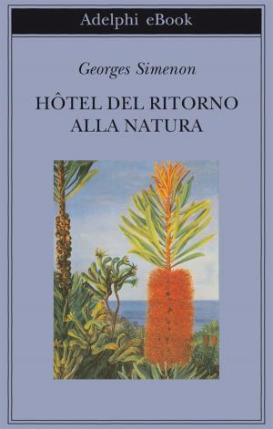 Cover of the book Hôtel del Ritorno alla Natura by Georges Simenon