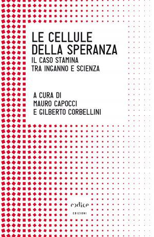 Cover of the book Le cellule della speranza. Il caso Stamina tra inganno e scienza by Paolo Iabichino
