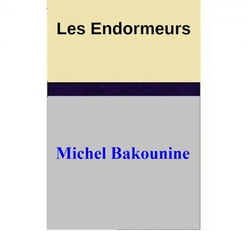 Cover of the book Les Endormeurs by Michel Bakounine, Michel Bakounine