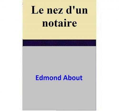 Cover of the book Le nez d'un notaire by Edmond About, Edmond About