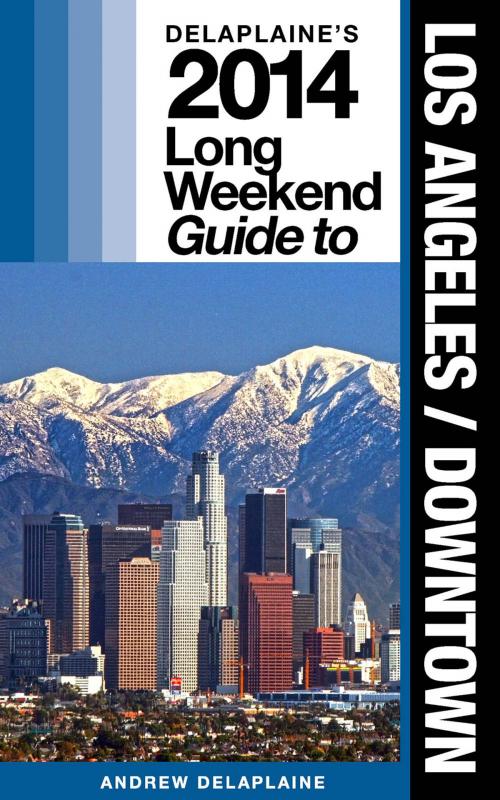 Cover of the book Los Angeles / Downtown - The Delaplaine 2014 Long Weekend Guide by Andrew Delaplaine, Gramercy Park Press