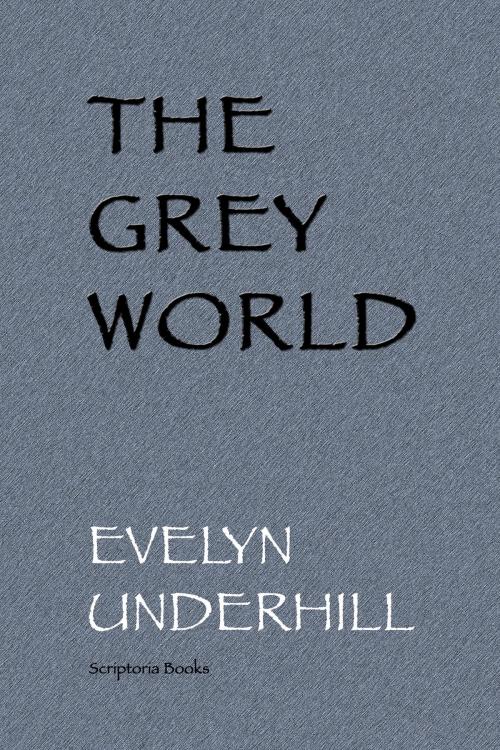 Cover of the book The Grey World by Evelyn Underhill, Scriptoria Books