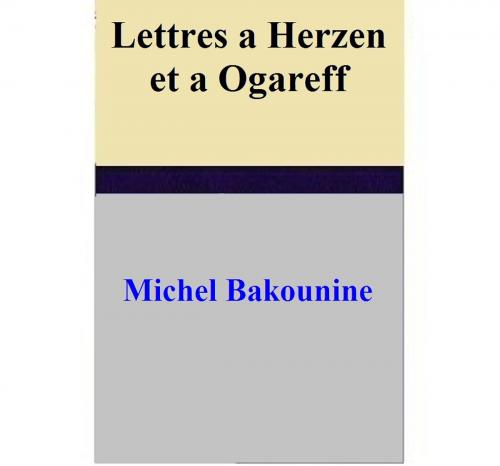 Cover of the book Lettres a Herzen et a Ogareff by Michel Bakounine, Michel Bakounine